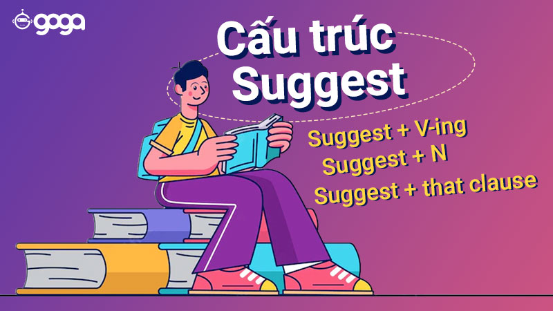 Cấu Trúc Suggest: Tổng Hợp Ngữ Pháp Chi Tiết Và Bài Tập - GOGA